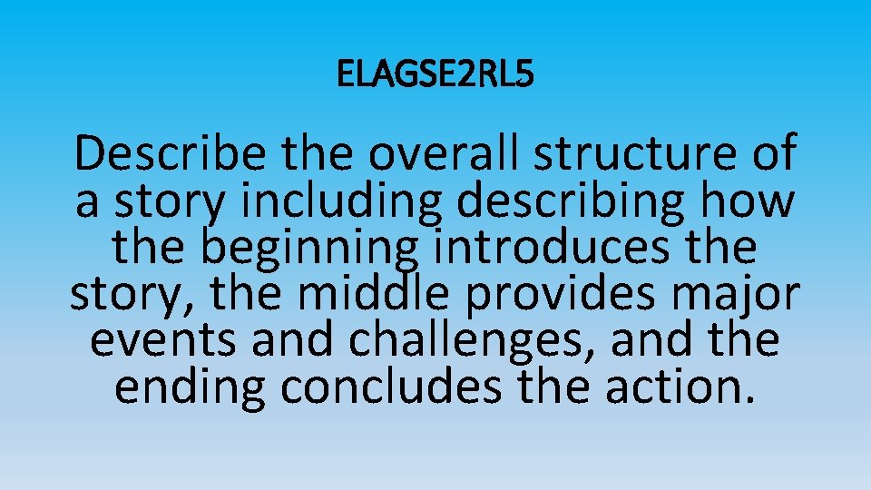 ELAGSE 2 RL 5 Describe the overall structure of a story including describing how