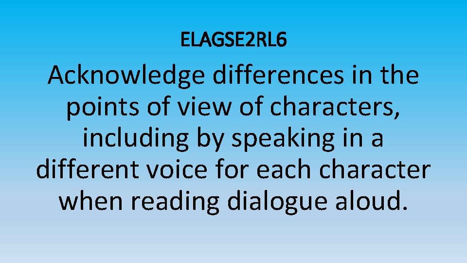 ELAGSE 2 RL 6 Acknowledge differences in the points of view of characters, including