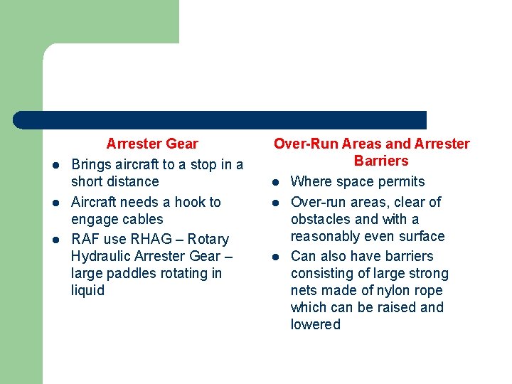 l l l Arrester Gear Brings aircraft to a stop in a short distance