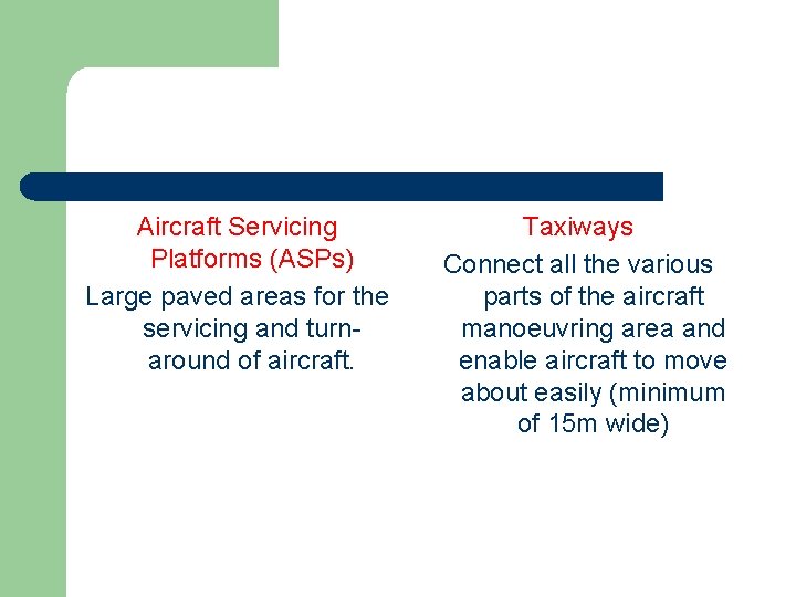 Aircraft Servicing Platforms (ASPs) Large paved areas for the servicing and turnaround of aircraft.