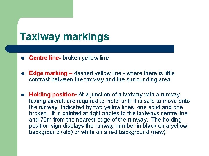 Taxiway markings l Centre line- broken yellow line l Edge marking – dashed yellow