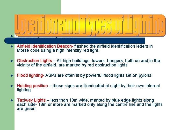 l The main types of lighting are: l Airfield Identification Beacon- flashed the airfield