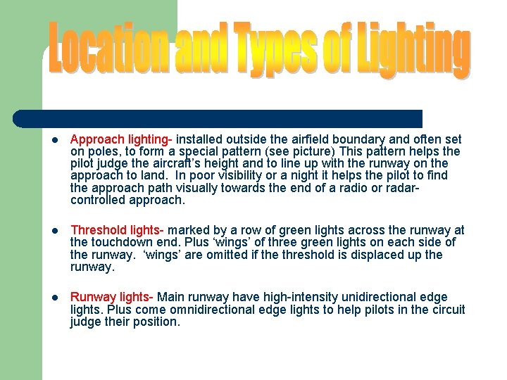 l Approach lighting- installed outside the airfield boundary and often set on poles, to