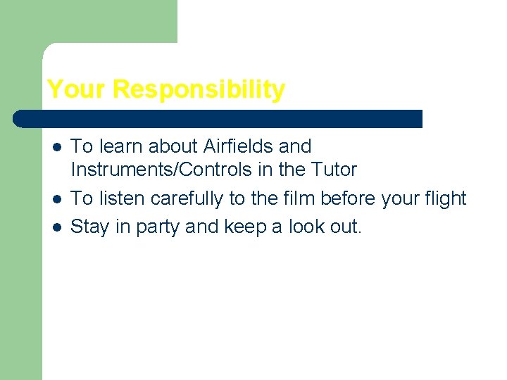 Your Responsibility l l l To learn about Airfields and Instruments/Controls in the Tutor