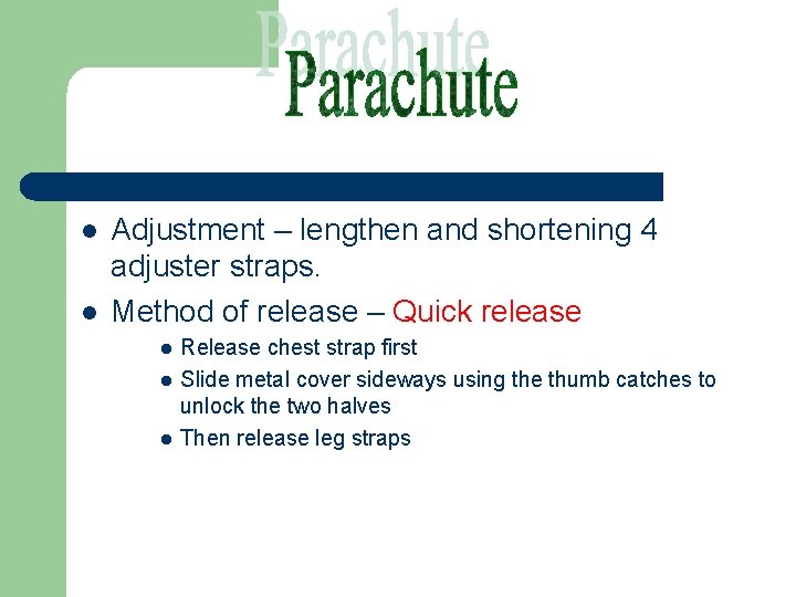 l l Adjustment – lengthen and shortening 4 adjuster straps. Method of release –