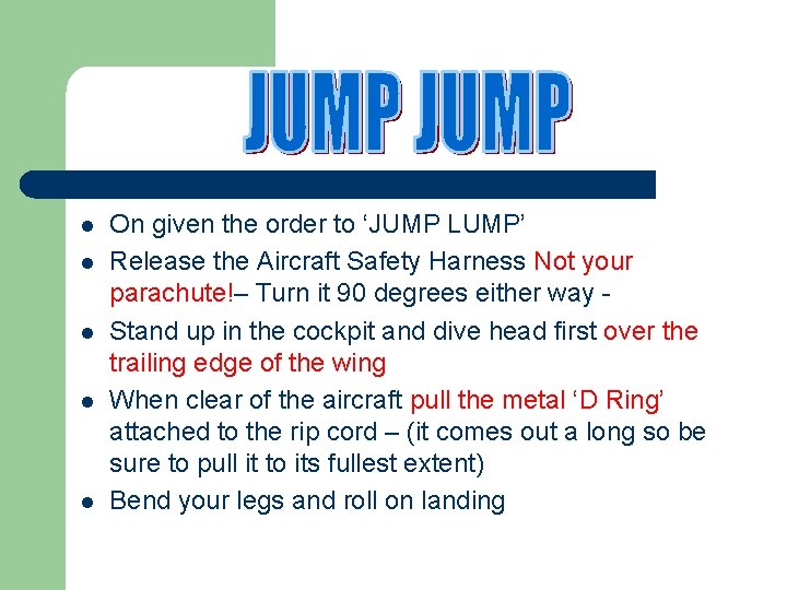 l l l On given the order to ‘JUMP LUMP’ Release the Aircraft Safety