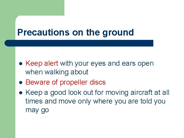 Precautions on the ground l l l Keep alert with your eyes and ears