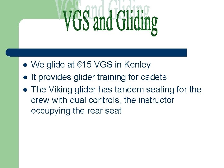 l l l We glide at 615 VGS in Kenley It provides glider training