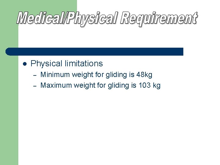 l Physical limitations – – Minimum weight for gliding is 48 kg Maximum weight