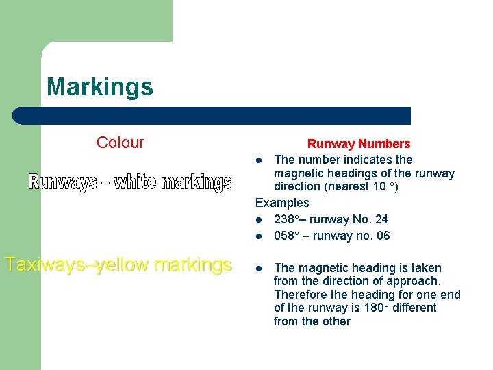 Markings Colour Taxiways–yellow markings Runway Numbers l The number indicates the magnetic headings of