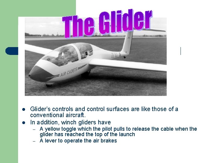 l l Glider’s controls and control surfaces are like those of a conventional aircraft.