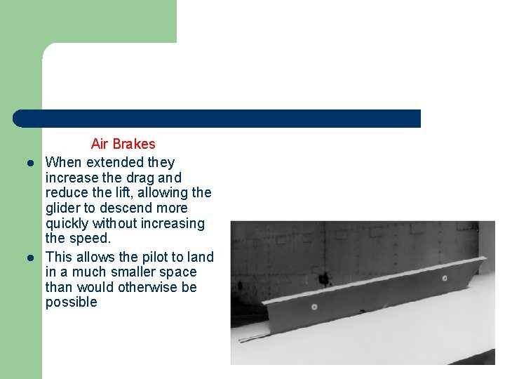 l l Air Brakes When extended they increase the drag and reduce the lift,