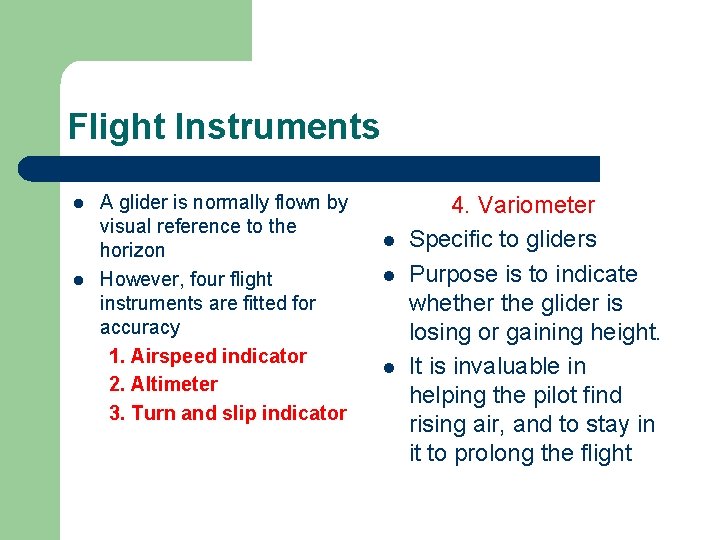 Flight Instruments l l A glider is normally flown by visual reference to the