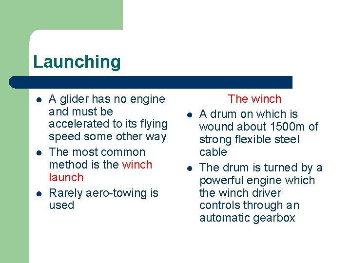 Launching l l l A glider has no engine and must be accelerated to