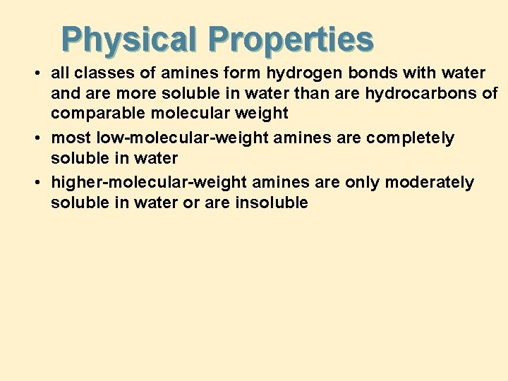 Physical Properties • all classes of amines form hydrogen bonds with water and are