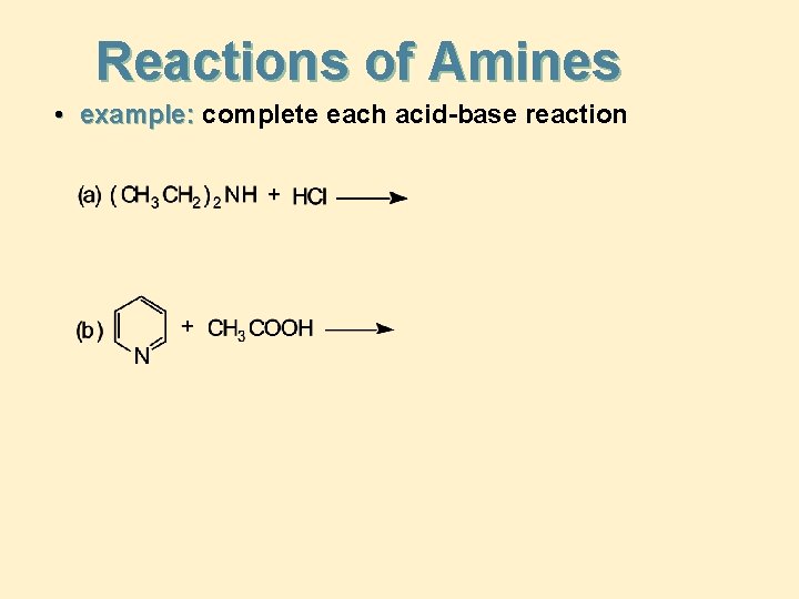 Reactions of Amines • example: complete each acid-base reaction 