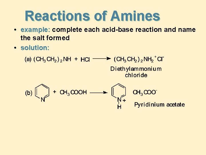 Reactions of Amines • example: complete each acid-base reaction and name the salt formed