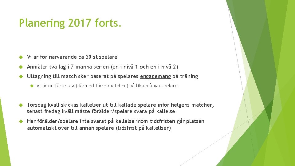 Planering 2017 forts. Vi är för närvarande ca 30 st spelare Anmäler två lag