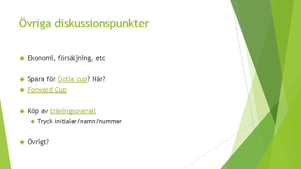 Övriga diskussionspunkter Ekonomi, försäljning, etc Spara för Gotia cup? När? Forward Cup Köp av