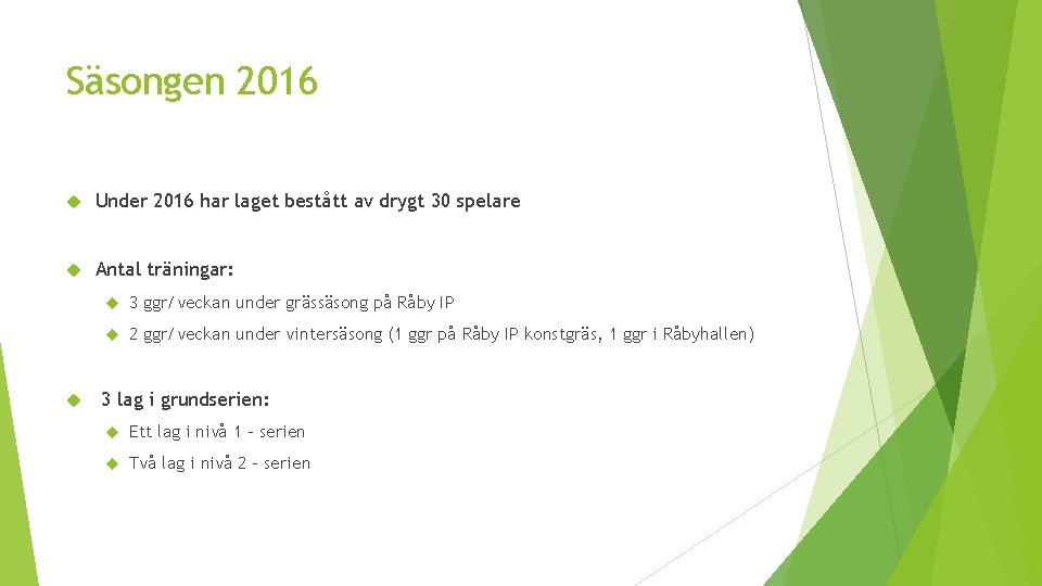 Säsongen 2016 Under 2016 har laget bestått av drygt 30 spelare Antal träningar: 3