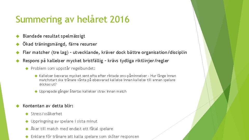 Summering av helåret 2016 Blandade resultat spelmässigt Ökad träningsmängd, färre resurser Fler matcher (tre