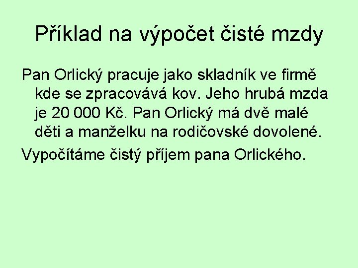 Příklad na výpočet čisté mzdy Pan Orlický pracuje jako skladník ve firmě kde se