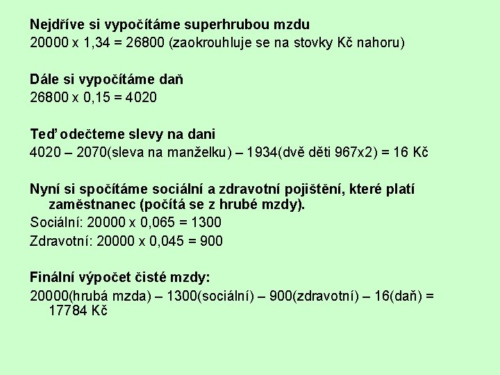 Nejdříve si vypočítáme superhrubou mzdu 20000 x 1, 34 = 26800 (zaokrouhluje se na