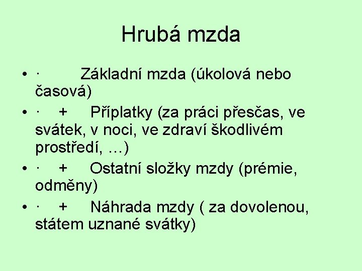 Hrubá mzda • · Základní mzda (úkolová nebo časová) • · + Příplatky (za