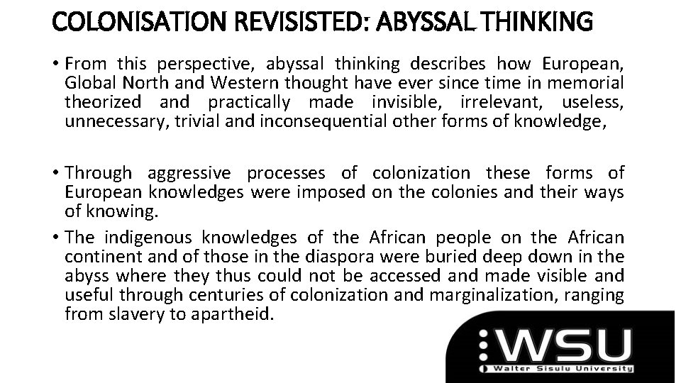 COLONISATION REVISISTED: ABYSSAL THINKING • From this perspective, abyssal thinking describes how European, Global