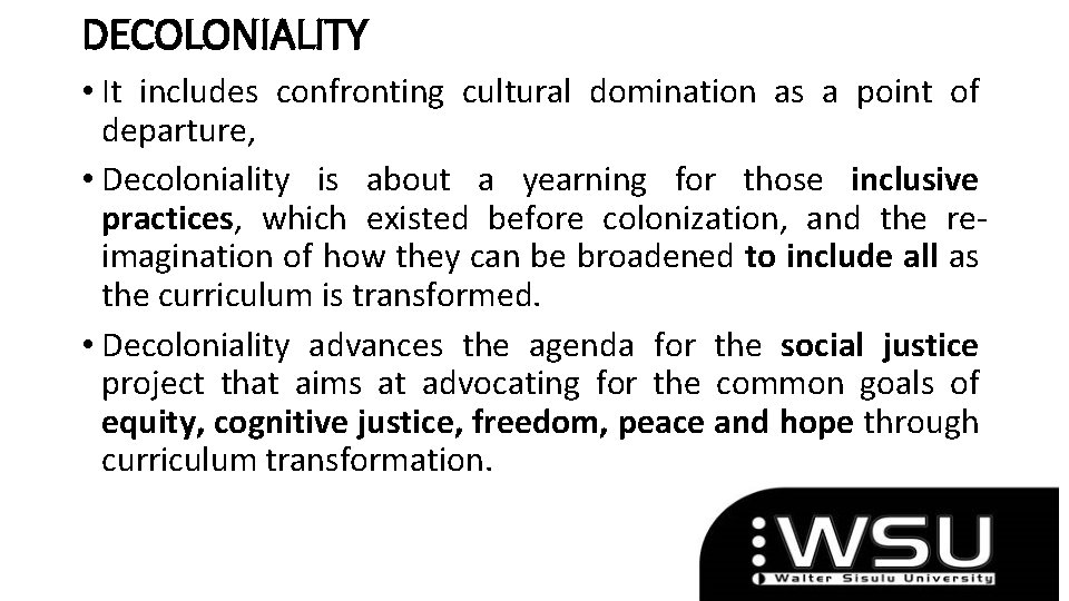 DECOLONIALITY • It includes confronting cultural domination as a point of departure, • Decoloniality