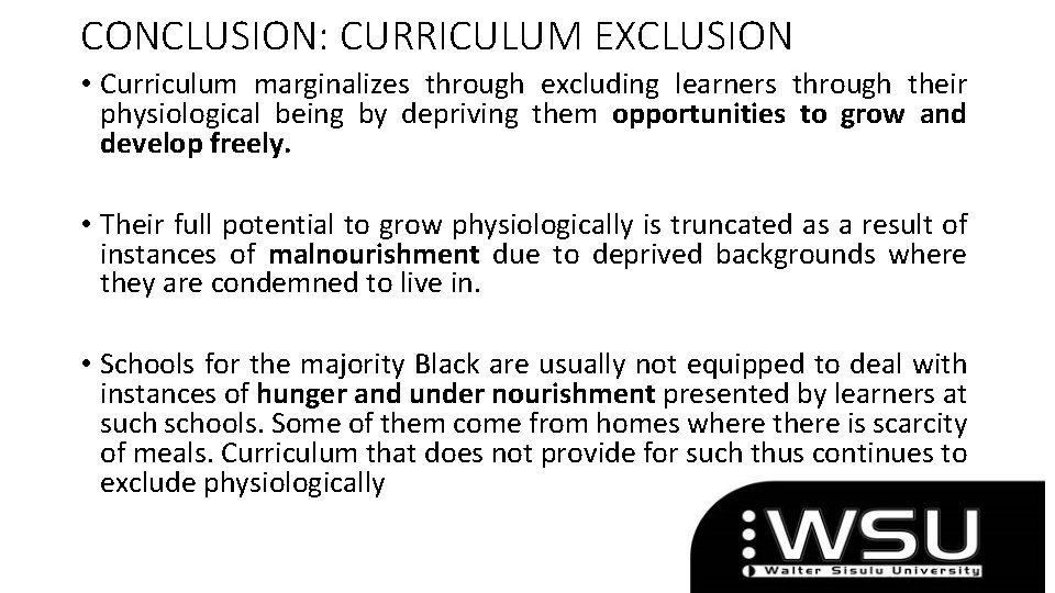 CONCLUSION: CURRICULUM EXCLUSION • Curriculum marginalizes through excluding learners through their physiological being by