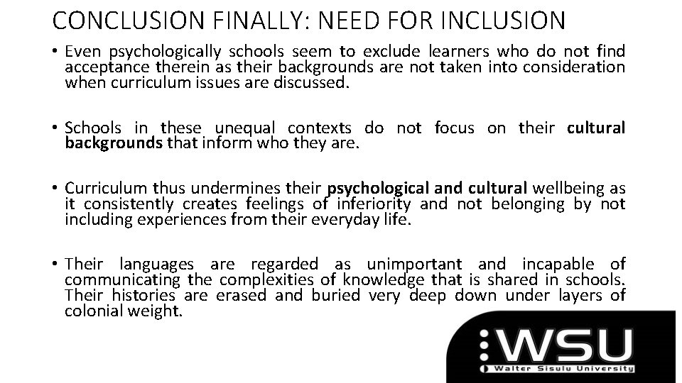 CONCLUSION FINALLY: NEED FOR INCLUSION • Even psychologically schools seem to exclude learners who