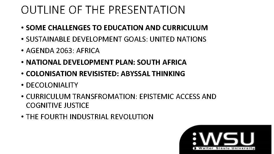 OUTLINE OF THE PRESENTATION • SOME CHALLENGES TO EDUCATION AND CURRICULUM • SUSTAINABLE DEVELOPMENT