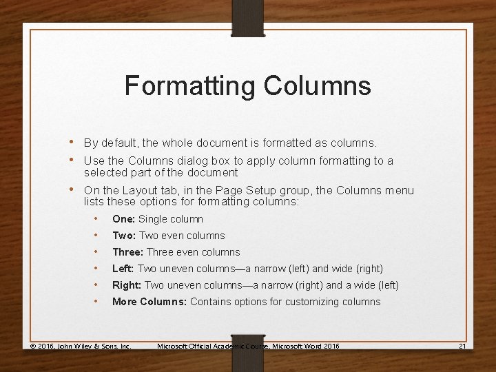 Formatting Columns • By default, the whole document is formatted as columns. • Use