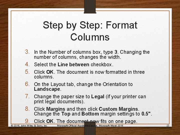Step by Step: Format Columns 3. In the Number of columns box, type 3.