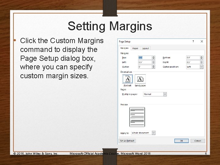 Setting Margins • Click the Custom Margins command to display the Page Setup dialog