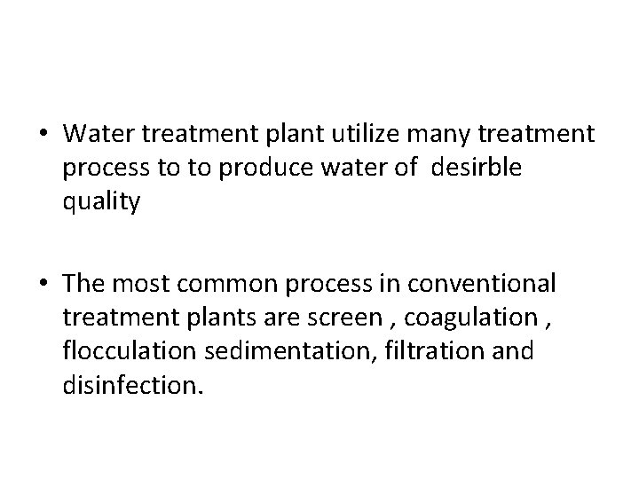  • Water treatment plant utilize many treatment process to to produce water of