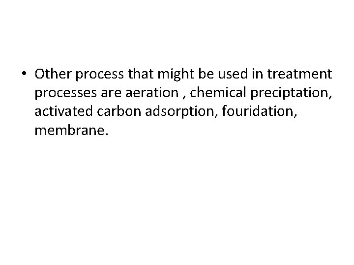  • Other process that might be used in treatment processes are aeration ,