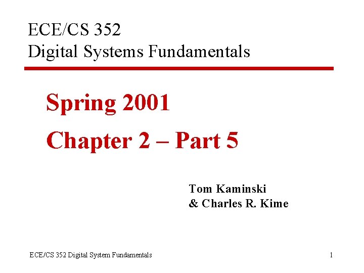 ECE/CS 352 Digital Systems Fundamentals Spring 2001 Chapter 2 – Part 5 Tom Kaminski