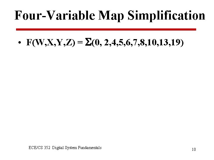 Four-Variable Map Simplification • F(W, X, Y, Z) = (0, 2, 4, 5, 6,