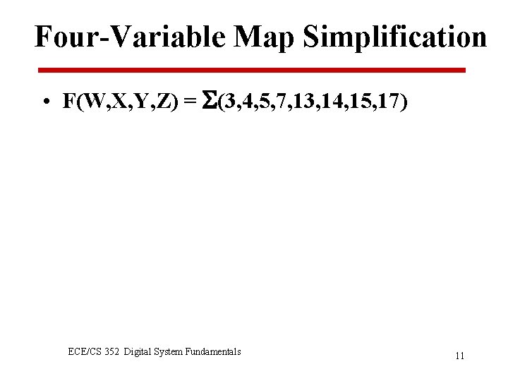 Four-Variable Map Simplification • F(W, X, Y, Z) = (3, 4, 5, 7, 13,