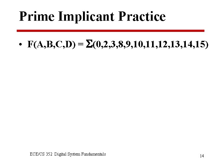 Prime Implicant Practice • F(A, B, C, D) = (0, 2, 3, 8, 9,