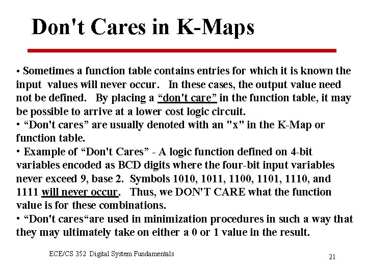 Don't Cares in K-Maps • Sometimes a function table contains entries for which it