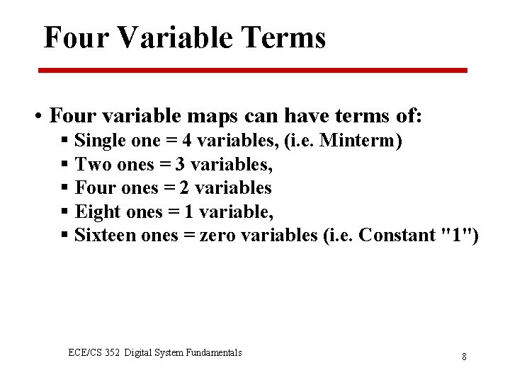 Four Variable Terms • Four variable maps can have terms of: § Single one