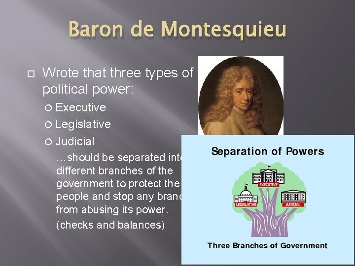 Baron de Montesquieu Wrote that three types of political power: Executive Legislative Judicial …should