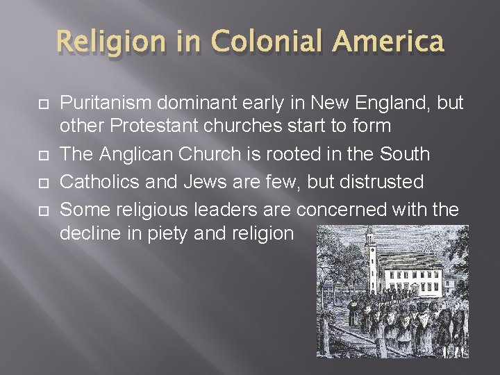 Religion in Colonial America Puritanism dominant early in New England, but other Protestant churches