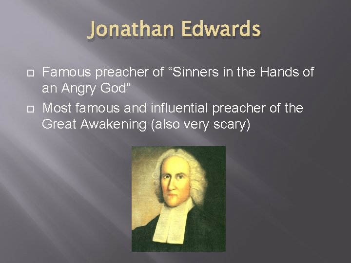 Jonathan Edwards Famous preacher of “Sinners in the Hands of an Angry God” Most