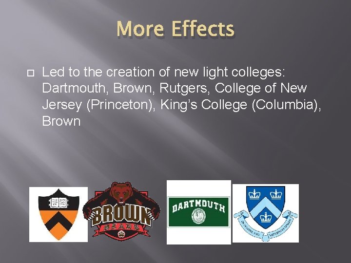 More Effects Led to the creation of new light colleges: Dartmouth, Brown, Rutgers, College