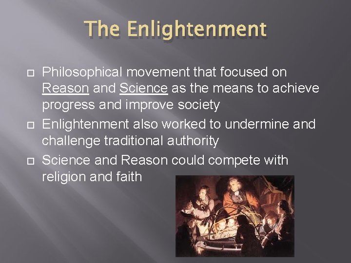 The Enlightenment Philosophical movement that focused on Reason and Science as the means to