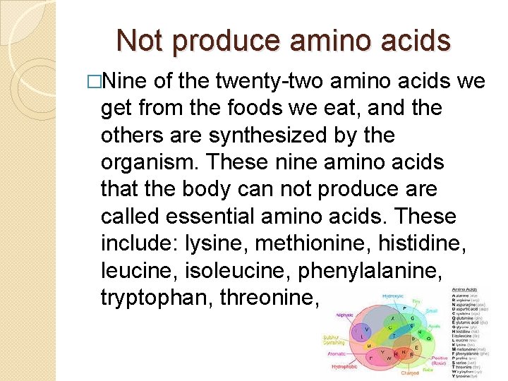 Not produce amino acids �Nine of the twenty-two amino acids we get from the